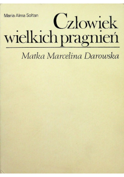 Człowiek wielkich pragnień Matka Marcelina Darowska