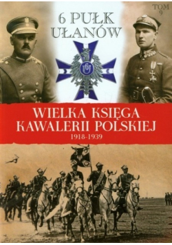Wielka Księga Kawalerii Polskiej 1918-1939 Tom 9 6 Punkt Ułanów
