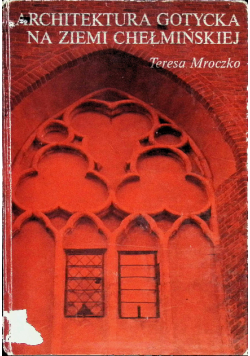 Architektura gotycka na Ziemi Chełmińskiej