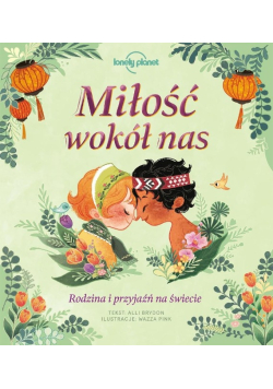 Miłość wokół nas. Rodzina i przyjaźń na świecie