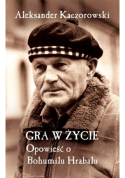 Gra w życie Opowieść o Bohumilu Hrabalu