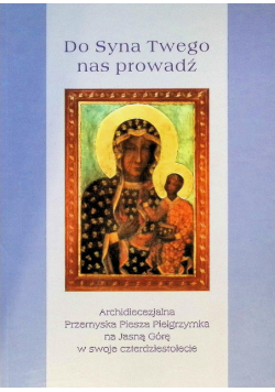 Do Syna Twego nas prowadź Archidiecezjalna Piesza Pielgrzymka na Jasną Górę w swoje czterdziestolecie