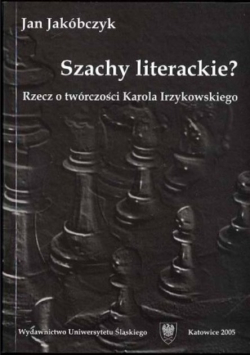 Szachy literackie? Rzecz o twórczości Karola Irzykowskiego