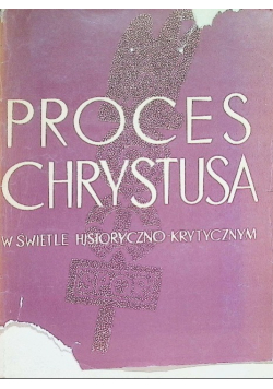Proces Chrystusa w świetle historyczno-krytycznym