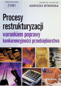 Procesy restrukturyzacji warunkiem poprawy konkurencyjności przedsiębiorstwa