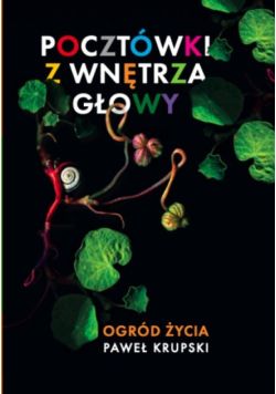Pocztówki z wnętrza głowy - Ogród życia