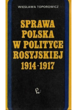 Sprawa Polska w polityce rosyjskiej 1914 do 1917