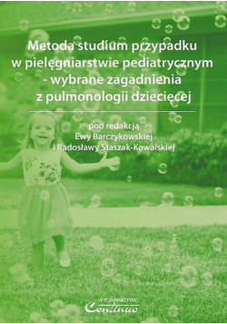 Metoda studium przypadku w pielęgniarstwie pediatrycznym - wybrane, zagadnienia z pulmonologii dziecięcej