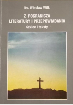 Z pogranicza literatury i przepowiadania. Szkice i teksty