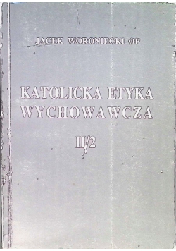 Katolicka etyka wychowawcza Tom II / 2