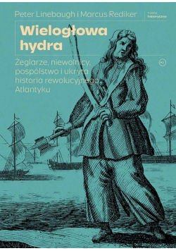 Wielogłowa hydra. Żeglarze, niewolnicy, pospólstwo i ukryta historia
