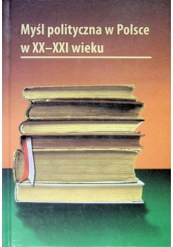 Myśl polityczna w Polsce w XX - XXI wieku