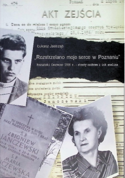 Rozstrzelano moje serce w Poznaniu