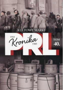 Kronika PRL Tom 40 Kultowe marki
