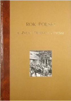 Rok Polski w życiu tradycyi i pieśni