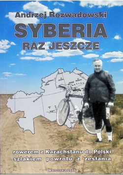 Syberia raz jeszcze rowerem z Kazachstanu do Polski szlakiem powrotu z zesłania