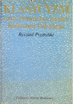Klasycyzm czyli Prawdziwy koniec Królestwa Polskiego