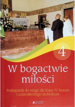 Religia 4 W bogactwie miłości. Podręcznik dla klasy IV liceum i czteroletniego technikum