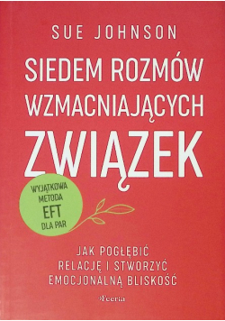 Siedem rozmów wzmacniających związek. Jak pogłębić relację i stworzyć emocjonalną bliskość