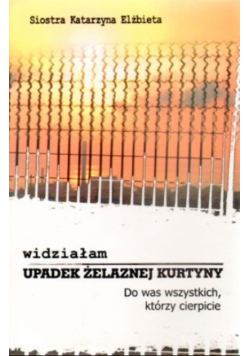 Widziałam upadek Żelaznej kurtyny