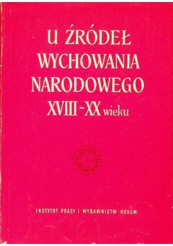 U źródeł wychowania Narodowego XVIII XX wieku
