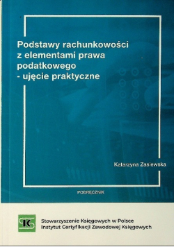 Podstawy rachunkowości z elementami prawa podatkowego - ujęcie praktyczne