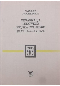 Organizacja Ludowego Wojska Polskiego (22.VII.1944 - 9.V.1945)