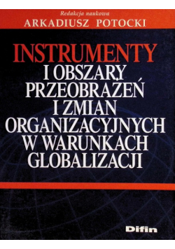Instrumenty i obszary przeobrażeń i zmian organizacyjnych w warunkach globalizacji