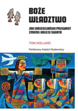 Boże władztwo. Jak chrześcijański przewrót zmienił oblicze świata