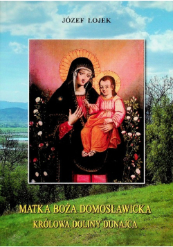 Matka Boża Domosławicka królowa doliny Dunajca