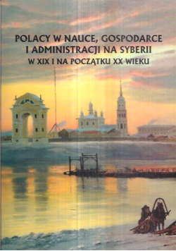 Polacy w nauce gospodarce i administracji na Syberii w XIX i na początku XX wieku