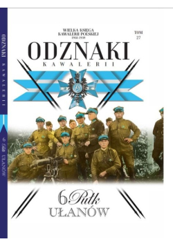 Wielka Księga Kawalerii Polskiej Odznaki Kawalerii Tom 27 6 Pułk Ułanów
