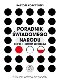 Poradnik świadomego narodu Księga I Historia debilizacji