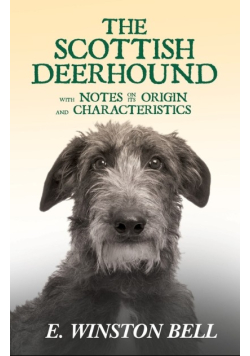 The Scottish Deerhound with Notes on its Origin and Characteristics