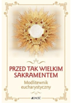Przed tak wielkim Sakramentem