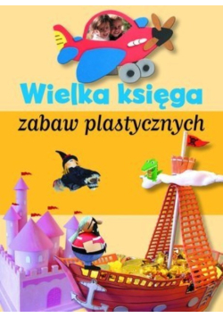 Wielka księga zabaw plastycznych