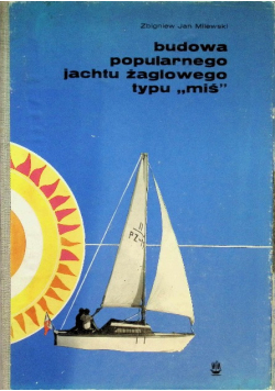 Budowa popularnego jachtu żaglowego typu "miś"