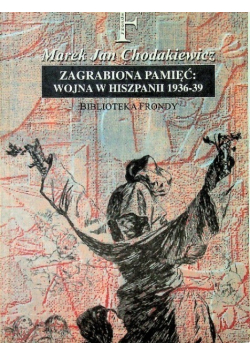 Zagrabiona pamięć Wojna w Hiszpanii 1936 - 39