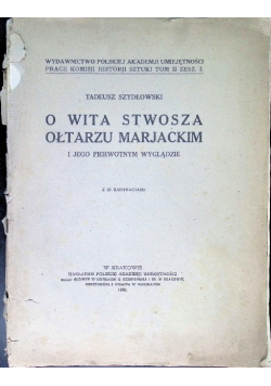 O Wita Stwosza Ołtarzu Marjackim i jego pierwotnym wyglądzie 1920r.