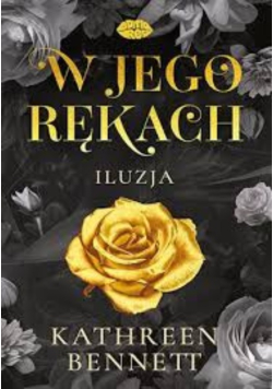 W jego rękach iluzja [T. 1]