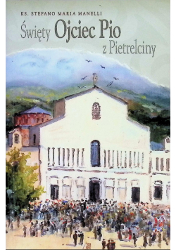 Święty Ojciec Pio z Pietrelciny