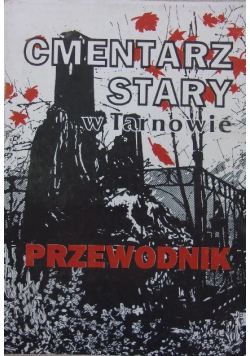 Cmentarz Stary w Tarnowie .Przewodnik