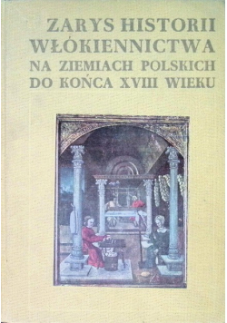 Zarys Historii Włókiennictwa na ziemiach Polskich do końca XVIII w.