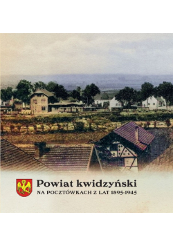 Powiat kwidzyński na pocztówkach z lat 1895-1945