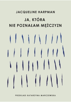 Ja, która nie poznałam mężczyzn