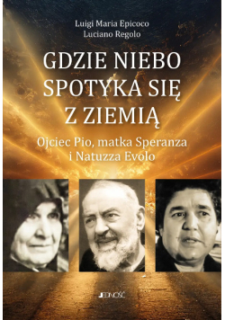 Gdzie niebo spotyka się z ziemią ojciec Pio, matka Speranza i Natuzza Evolo