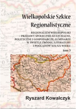 Wielkopolskie szkice regionalistyczne Tom 3