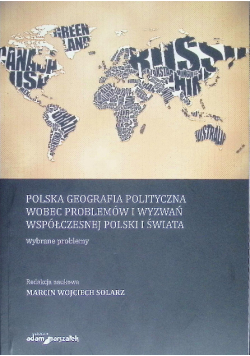 Polska geografia polityczna wobec problemów i wyzwań współczesnej Polski i Świata. Wybrane problemy
