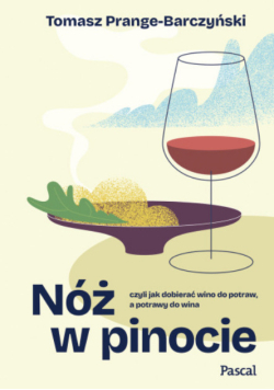 Nóż w pinocie czyli Jak dobierać wino do potraw, a potrawy do wina