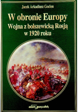 W obronie Europy Wojna z bolszewicką Rosją w 1920 roku